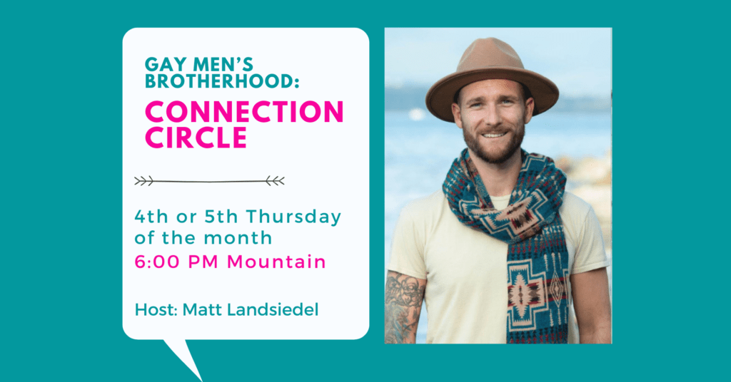 Connection Circle: 4th or 5th Thursday of the month 6pm Mountain time hosted by Matt Landsiedel